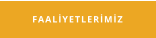 FAALİYETLERİMİZ